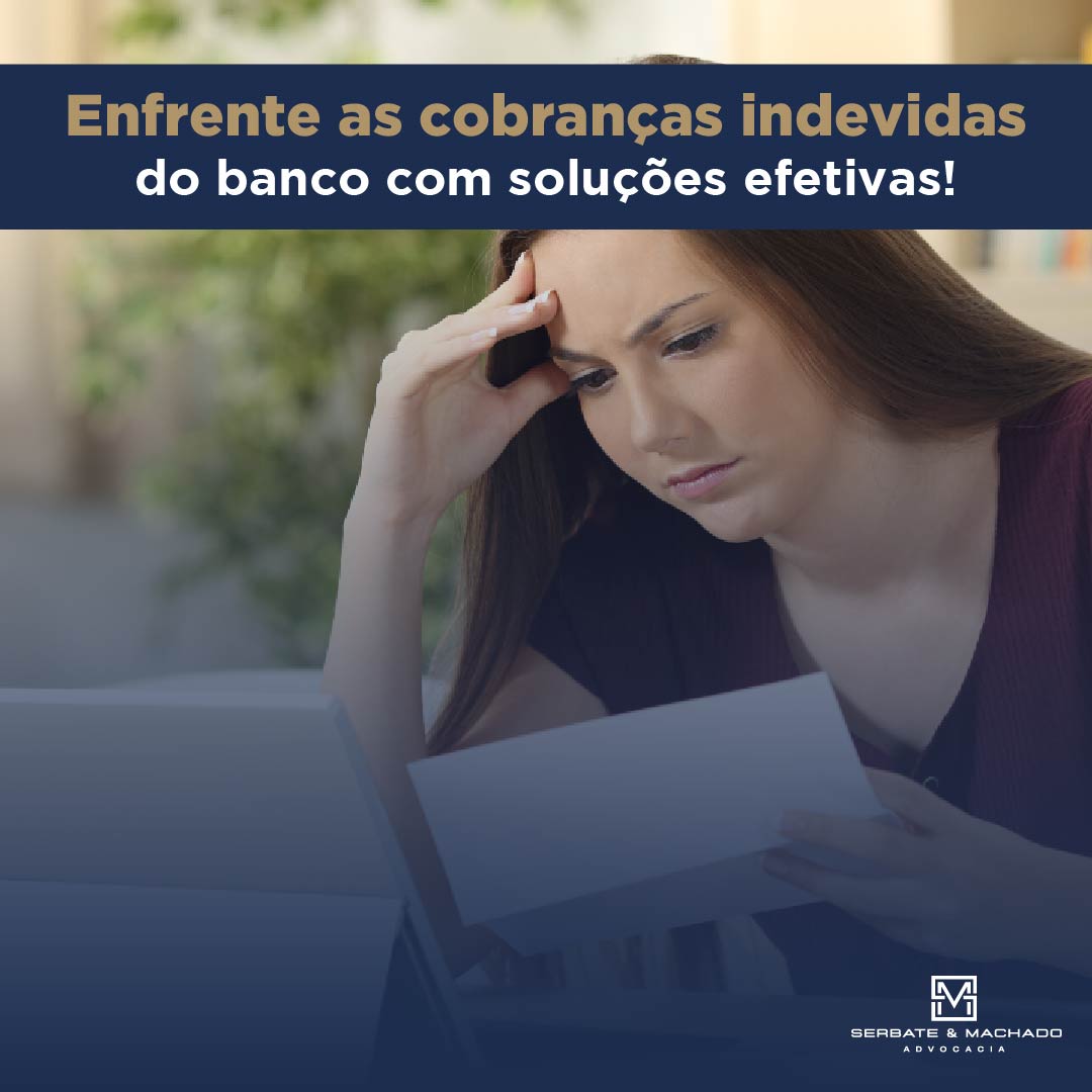 Enfrente as cobranças indevidas do banco com soluções efetivas!