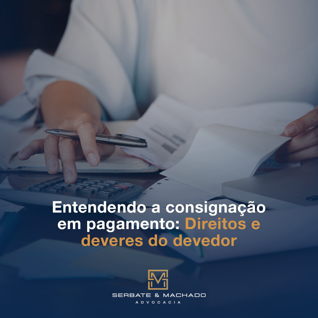 Entendendo a Consignação em Pagamento: Direitos e Deveres do Devedor